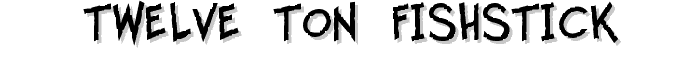 Twelve Ton Fishstick font